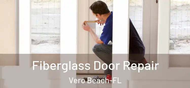  Fiberglass Door Repair Vero Beach-FL
