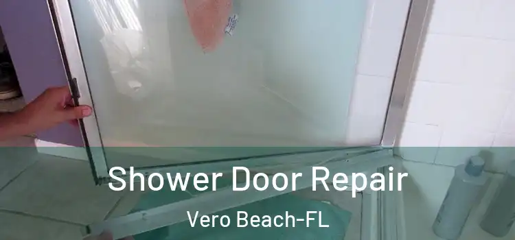Shower Door Repair Vero Beach-FL