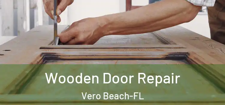  Wooden Door Repair Vero Beach-FL